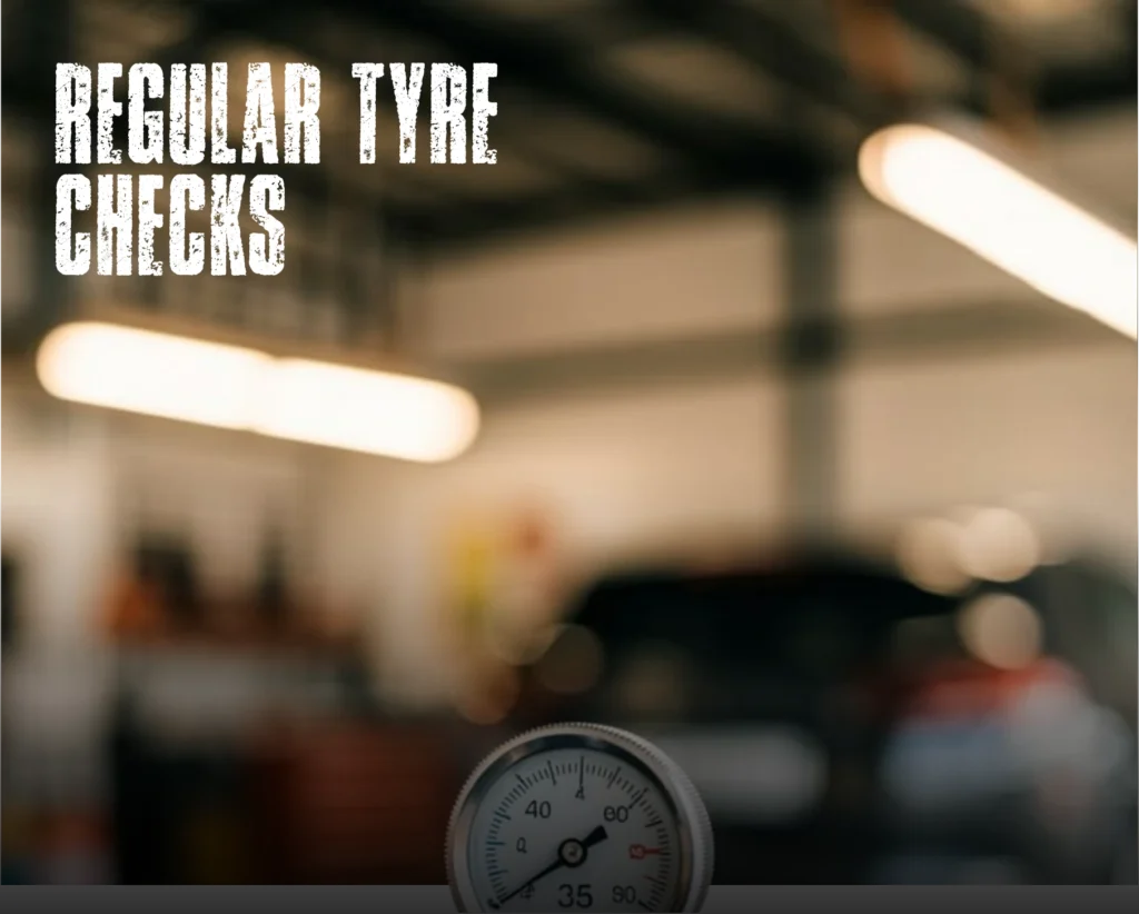 Regular Tyre Checks​